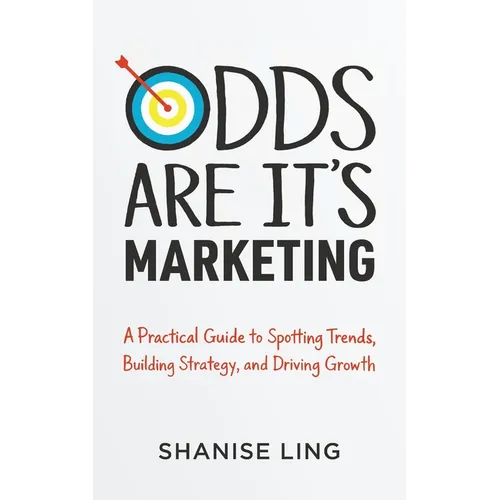 Odds Are It's Marketing: A Practical Guide to Spotting Trends, Building Strategy, and Driving Growth