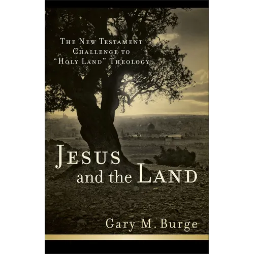 Jesus and the Land: The New Testament Challenge to Holy Land Theology