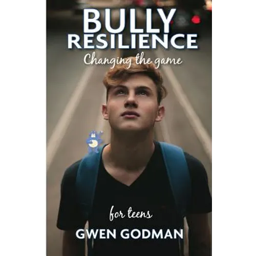 Bully Resilience - Changing the game: Teen Guide