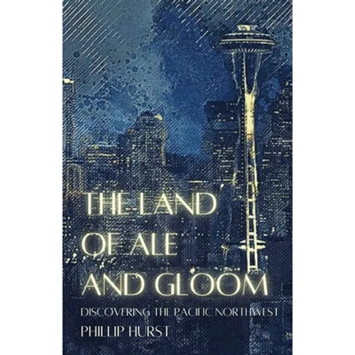 The Land of Ale and Gloom: Discovering the Pacific Northwest