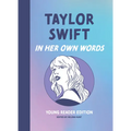 Taylor Swift: In Her Own Words: Young Reader Edition