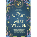 The Weight of What Will Be: An Anthology