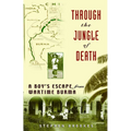 Through the Jungle of Death: A Boy's Escape from Wartime Burma
