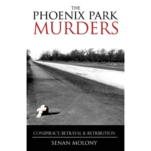 Phoenix Park Murders: Conspiracy, Betrayal & Retribution