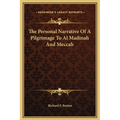 The Personal Narrative Of A Pilgrimage To Al Madinah And Meccah