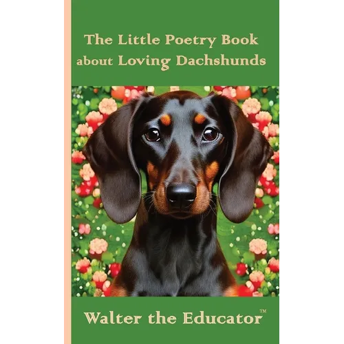 The Little Poetry Book about Loving Dachshunds