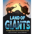 Land of Giants: The Biggest Beasts That Ever Roamed the Earth