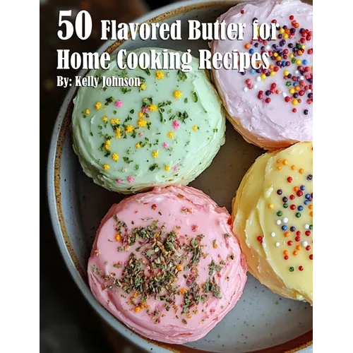50 Flavored Butter for Home Cooking Recipes