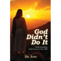 God Didn't Do It: Understanding God's Love & Free Will