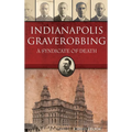 Indianapolis Graverobbing: A Syndicate of Death