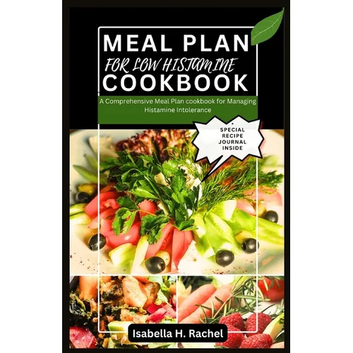Low Histamine Cookbook: A Comprehensive Meal Plan for Managing Histamine Intolerance