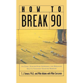 How to Break 90: An Easy, Step-By-Step Approach for Breaking Golf's Toughest Scoring Barrier