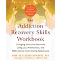 The Addiction Recovery Skills Workbook: Changing Addictive Behaviors Using Cbt, Mindfulness, and Motivational Interviewing Techniques
