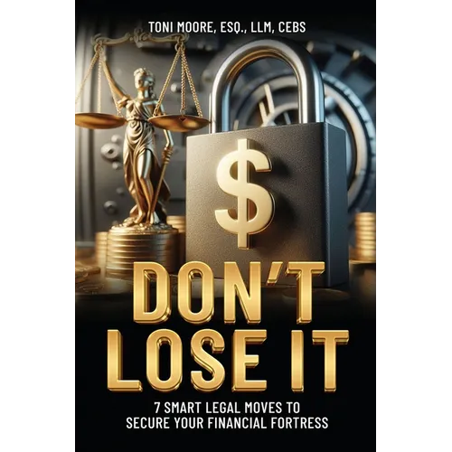 DON'T LOSE IT 7 Smart Legal Moves to Secure Your Financial Fortress