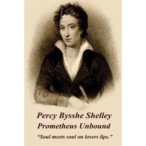Percy Bysshe Shelley - Prometheus Unbound: "Soul meets soul on lovers lips."