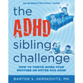 The ADHD Sibling Challenge: How to Thrive When Your Brother or Sister Has ADHD. An Interactive Family Guide