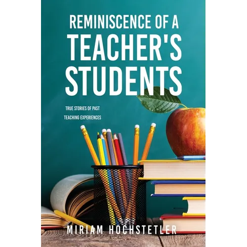 Reminiscence of a Teacher's Students: True Stories of Past Teaching Experiences