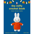 The Miffy Crochet Book: 16 Projects for Friends, Fun Times and Bedtime