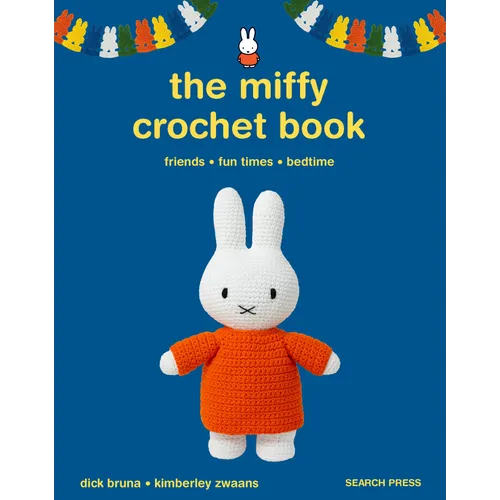 The Miffy Crochet Book: 16 Projects for Friends, Fun Times and Bedtime