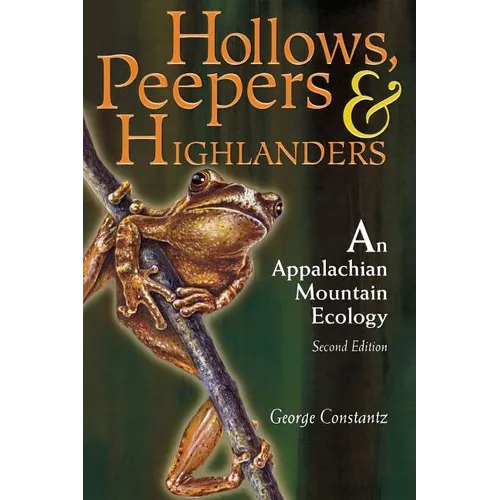 Hollows, Peepers, and Highlanders: An Appalachian Mountain Ecology