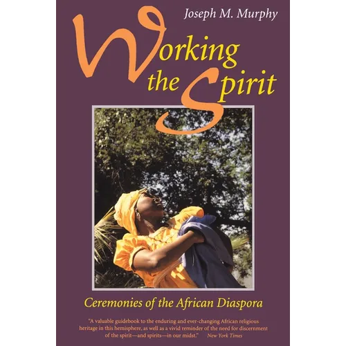 Working the Spirit: Ceremonies of the African Diaspora