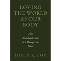 Loving the World as Our Body: The Nondual Path in a Dangerous Time