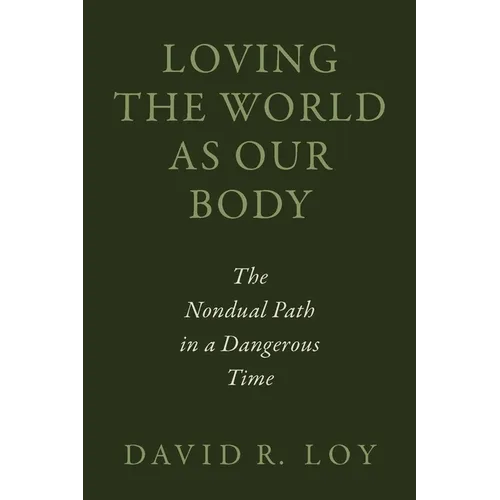 Loving the World as Our Body: The Nondual Path in a Dangerous Time