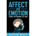 Affect and Emotion A Brief Psychoanalytic Tour
