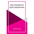 The Theory of Heat Radiation