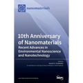 10th Anniversary of Nanomaterials: Recent Advances in Environmental Nanoscience and Nanotechnology