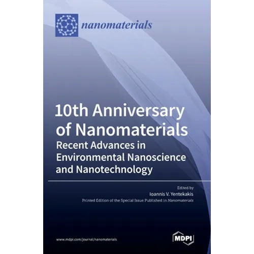 10th Anniversary of Nanomaterials: Recent Advances in Environmental Nanoscience and Nanotechnology
