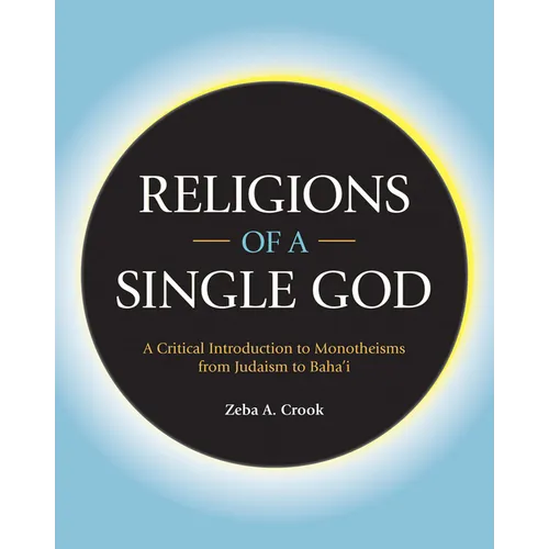 Religions of a Single God: A Critical Introduction to Monotheisms from Judaism to Baha'i