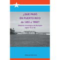 Que Paso En Puerto Rico de 1493 a 1900?: (Historia Cronologica de Boriquen)