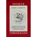 Homer the Theologian: Neoplatonist Allegorical Reading and the Growth of the Epic Tradition