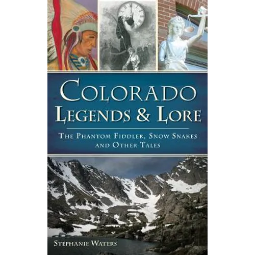 Colorado Legends & Lore: The Phantom Fiddler, Snow Snakes and Other Tales