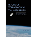 Visions of Technological Transcendence: Human Enhancement and the Rhetoric of the Future