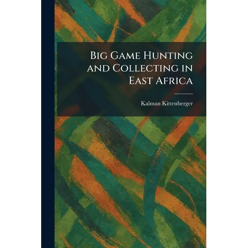 Big Game Hunting and Collecting in East Africa