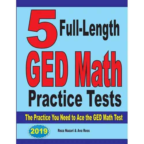 5 Full-Length GED Math Practice Tests: The Practice You Need to Ace the GED Math Test