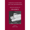 Christian Humanism and the Reformation: Selected Writings of Erasmus