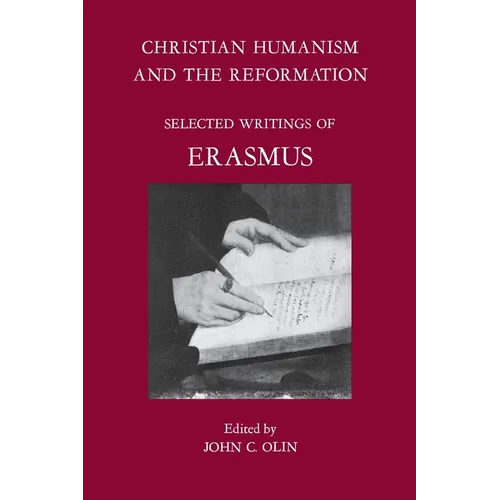 Christian Humanism and the Reformation: Selected Writings of Erasmus