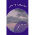 Cryptic Masonry: A Manual Of The Council