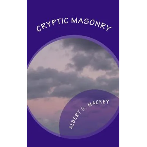 Cryptic Masonry: A Manual Of The Council