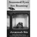 Seasoned Eyes are Beaming: Poetry by Jovannah Bär