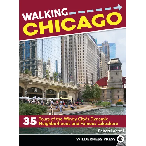 Walking Chicago: 35 Tours of the Windy City's Dynamic Neighborhoods and Famous Lakeshore