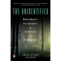 The Unidentified: Mythical Monsters, Alien Encounters, and Our Obsession with the Unexplained