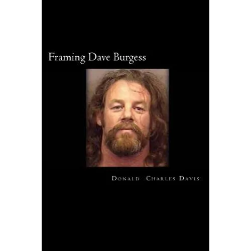 Framing Dave Burgess: A True Story About Hells Angels, Sex And Justice