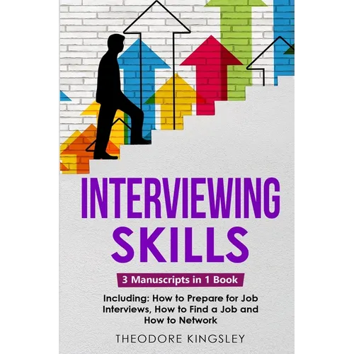 Interviewing Skills: 3-in-1 Guide to Master Problem Solving Interview Questions, Career Hacking & Job Interview Preparation