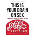 This Is Your Brain on Sex: The Science Behind the Search for Love