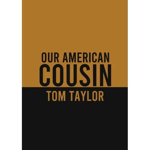 Our American Cousin: A three-act play written by English playwright Tom Taylor