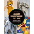 Crochet Snuggle Animal Pals Book: Discover 30 Creative Patterns for Making Soft Friends That Bring Warmth and Joy